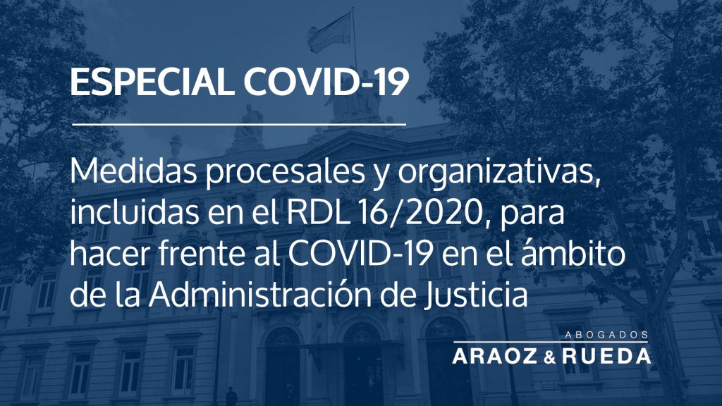 Medidas procesales y organizativas, incluidas en el RDL 16/2020, para hacer frente al COVID-19 en el ámbito de la Administración de Justicia