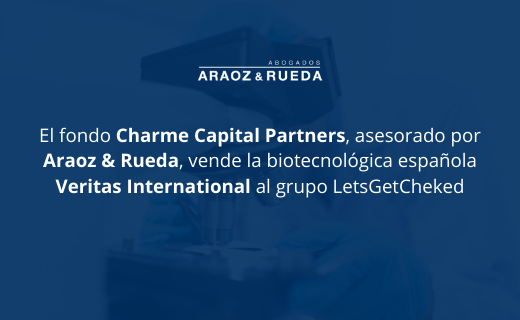 El fondo Charme Capital Partners, asesorado por Araoz & Rueda, vende la biotecnológica española Veritas International al grupo LetsGetCheked