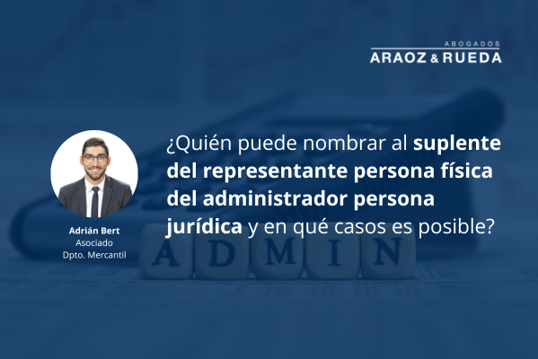 El nombramiento de suplente del representante persona física del administrador persona jurídica: una figura desconocida pero útil