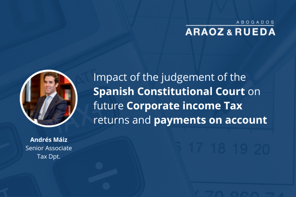 Impact of the judgement of the Spanish Constitutional Court on future Corporate income Tax returns and payments on account