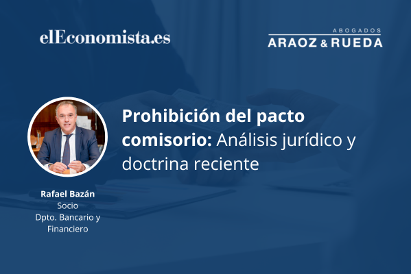 Rafael Bazán nos explica los cambios e implicaciones de la nueva resolución de enero de 2024 en la prohibición del pacto comisorio.